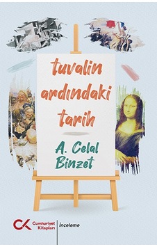 Tuvalin Ardındaki Tarih - A. Celal Binzet - Cumhuriyet Kitapları Tuvalin Ardındaki Tarih - A. Celal Binzet - Cumhuriyet Kitapları