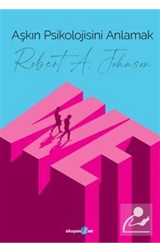 Aşkın Psikolojisini Anlamak - Robert A. Johnson - Okuyan Us Yayınları