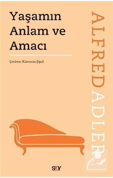 Yaşamın Anlam ve Amacı - Alfred Adler - Say Yayınları Yaşamın Anlam ve Amacı - Alfred Adler - Say Yayınları