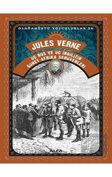 Üç Rus ve Üç İngilizin Güney Afrika Serüvenleri - Olağanüstü Yolculuklar 34 - Jules Verne - Alfa Yayıncılık Üç Rus ve Üç İngilizin Güney Afrika Serüvenleri - Olağanüstü Yolculuklar 34 - Jules Verne - Alfa Yayıncılık