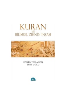 Kuran ve Bilimsel Zihnin İnşası - Caner Taslaman - Enis Doko - İstanbul Yayınevi Kuran ve Bilimsel Zihnin İnşası - Caner Taslaman - Enis Doko - İstanbul Yayınevi