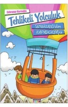 Tehlikeli Yolculuk Semerkand'dan Kapadokya'ya - Zehranur Kurtoğlu - Semerkand Çocuk Tehlikeli Yolculuk Semerkand'dan Kapadokya'ya - Zehranur Kurtoğlu - Semerkand Çocuk