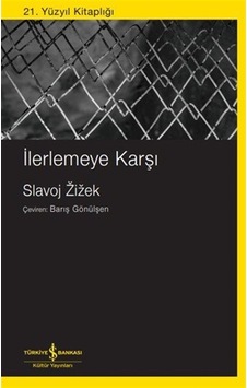 İlerlemeye Karşı / Slavoj Zizek İlerlemeye Karşı / Slavoj Zizek