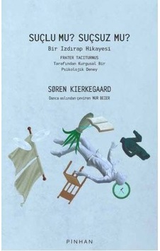 Suçlu mu Suçsuz mu? Bir Izdırap Hikayesi - Frater Taciturnus Tarafından Kurgusal Bir Psikolojik Dene - Soren Kierkegaard - Pinhan Yayıncılık Suçlu mu Suçsuz mu? Bir Izdırap Hikayesi - Frater Taciturnus Tarafından Kurgusal Bir Psikolojik Dene - Soren Kierkegaard - Pinhan Yayıncılık