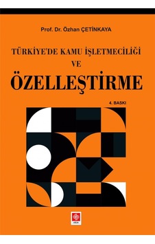 Türkiye'de Kamu İşletmeciliği ve Özelleştirme - Özhan Çetinkaya - Ekin Basım Yayın Türkiye'de Kamu İşletmeciliği ve Özelleştirme - Özhan Çetinkaya - Ekin Basım Yayın
