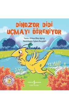 Dinozor Didi Uçmayı Öğreniyor - Gökçe Ateş Aytuğ - İş Bankası Kültür Yayınları Dinozor Didi Uçmayı Öğreniyor - Gökçe Ateş Aytuğ - İş Bankası Kültür Yayınları