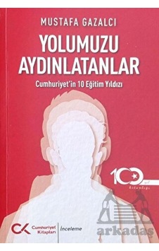 Yolumuzu Aydınlatanlar-Cumhuriyet’İn 10 Eğitim Yıldızı Yolumuzu Aydınlatanlar-Cumhuriyet’İn 10 Eğitim Yıldızı
