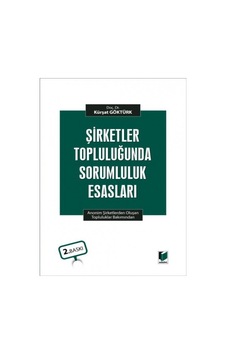 Adalet Yayınevi - Şirketler Topluluğunda Sorumluluk Esasları(Anonim Şirketlerden Oluşan Topluluklar Bakımından)-Kürşat Göktürk 2022 Adalet Yayınevi - Şirketler Topluluğunda Sorumluluk Esasları(Anonim Şirketlerden Oluşan Topluluklar Bakımından)-Kürşat Göktürk 2022
