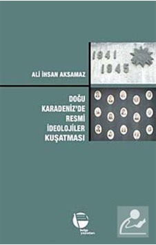 Doğu Karadeniz'de Resmi İdeolojiler Kuşatması - Ali İhsan Aksamaz - Belge Yayınları