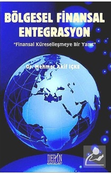 Bölgesel Finansal Entegrasyon - Mehmet Akif İçke - Derin Yayınları