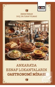 Ankara'da Esnaf Lokantaların Gastronomi Mirası / İlkay Yılmaz Ankara'da Esnaf Lokantaların Gastronomi Mirası / İlkay Yılmaz