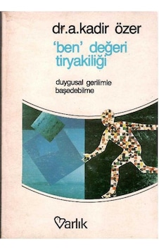 Ben Değeri Tiryakiliği Duygusal Gerilimle Baş Edebilme - A. Kadir Özer