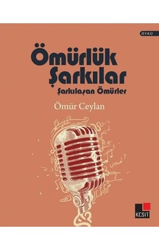 Ömürlük Şarkılar - Şarkılaşan Ömürler - Ömür Ceylan - Kesit Yayınları