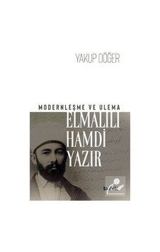 Modernleşme ve Ulema Elmalılı Hamdi Yazır / Yakup Döğer