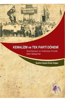 Kemalizm ve Tek Parti Dönemi - İbrahim Saylan - Erkan Doğan - Efil Yayınevi Yayınları Kemalizm ve Tek Parti Dönemi - İbrahim Saylan - Erkan Doğan - Efil Yayınevi Yayınları