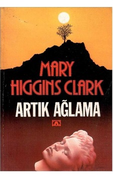 Artık Ağlama - Mary Higgins Clark 1.baskı Artık Ağlama - Mary Higgins Clark 1.baskı