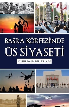 Basra Körfezi'nde Üs Siyaseti / Yusuf Bahadır Keskin Basra Körfezi'nde Üs Siyaseti / Yusuf Bahadır Keskin