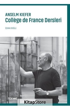 Anselm Kiefer: College de France Dersleri - Özkan Eroğlu - Tekhne Yayınları Anselm Kiefer: College de France Dersleri - Özkan Eroğlu - Tekhne Yayınları