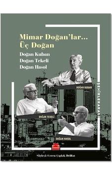 Mimar Doğanlar… Üç Doğan - Doğan Kuban - Doğan Tekeli