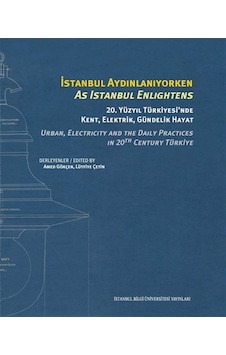 İstanbul Aydınlanıyorken 20. Yüzyıl Türkiyesi'nde Kent, Elektr... İstanbul Aydınlanıyorken 20. Yüzyıl Türkiyesi'nde Kent, Elektr...