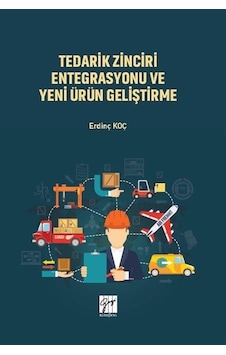 Tedarik Zinciri Entegrasyonu ve Yeni Ürün Geliştirme / Erdinç Koç
