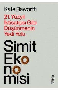 Simit Ekonomisi: 21.Yüzyıl İktisatçısı Gibi Düşünmenin Yedi Yolu - Kate Raworth - Tellekt Simit Ekonomisi: 21.Yüzyıl İktisatçısı Gibi Düşünmenin Yedi Yolu - Kate Raworth - Tellekt