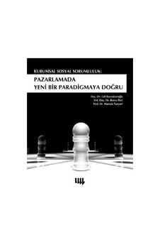 Kurumsal Sosyal Sorumluluk: Pazarlamada Yeni Bir Paradigmaya Doğru - Gül Bayraktaroğlu - Literatür Yayıncılık