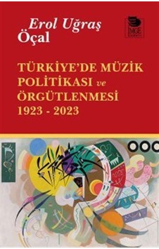 Türkiye'de Müzik Politikası Ve Örgütlenmesi 1923- 2023 / Erol ... Türkiye'de Müzik Politikası Ve Örgütlenmesi 1923- 2023 / Erol ...