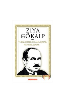 Türkleşmek İslamlaşmak Muasırlaşmak - Ziya Gökalp - Bilgeoğuz Yayınları Türkleşmek İslamlaşmak Muasırlaşmak - Ziya Gökalp - Bilgeoğuz Yayınları