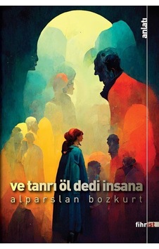 Ve Tanrı Öl Dedi İnsana / Alparslan Bozkurt