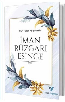 İman Rüzgarı Esince - Ebu'l Hasan Ali El-Hasani En-Nedvi - Veciz Yayınları İman Rüzgarı Esince - Ebu'l Hasan Ali El-Hasani En-Nedvi - Veciz Yayınları