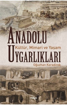 Anadolu Uygarlıkları: Kültür Mimari ve Yaşam - Oğuzhan Karadirek - Maya Kitap Anadolu Uygarlıkları: Kültür Mimari ve Yaşam - Oğuzhan Karadirek - Maya Kitap