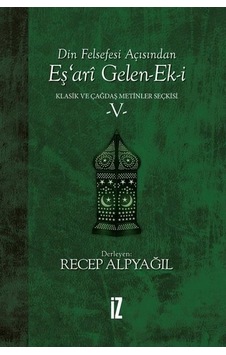 Din Felsefesi Açısından Eş'ari Gelen Ek-i: Klasik ve Çağdaş Metinler Seçkisi-5 - Recep Alpyağıl - İz Yayıncılık Din Felsefesi Açısından Eş'ari Gelen Ek-i: Klasik ve Çağdaş Metinler Seçkisi-5 - Recep Alpyağıl - İz Yayıncılık