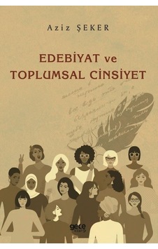 Edebiyat ve Toplumsal Cinsiyet - Aziz Şeker - Gece Kitaplığı Edebiyat ve Toplumsal Cinsiyet - Aziz Şeker - Gece Kitaplığı