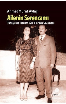 Ailenin Serencamı / Türkiye'de Modern Aile Fikrinin Oluşması /...