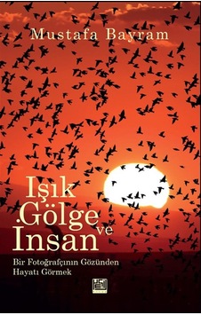 Işık, Gölge Ve İnsan & Bir Fotoğrafçının Gözünden Hayat / Must... Işık, Gölge Ve İnsan & Bir Fotoğrafçının Gözünden Hayat / Must...