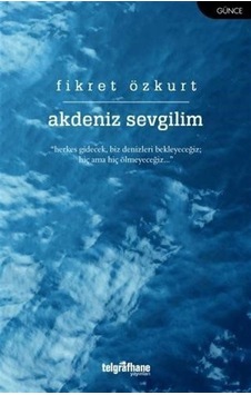 Akdeniz Sevgilim - Fikret Özkurt - Telgrafhane Yayınları Akdeniz Sevgilim - Fikret Özkurt - Telgrafhane Yayınları