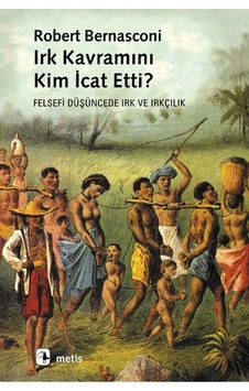 Irk Kavramı Kim İcat Etti? - Robert Bernasconi - Metis Yayınları