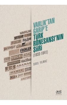 Varlık’Tan Garip’E - Türk Rönesansı’Nın Şiiri 1933-1941 Varlık’Tan Garip’E - Türk Rönesansı’Nın Şiiri 1933-1941