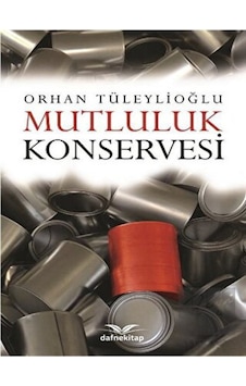 Mutluluk Konservesi - Orhan Tüleylioğlu - Dafne Kitap