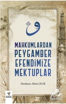 Mahkumlardan Peygamber Efendimize Mektuplar / Metin Çelik 9786056995170