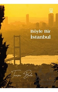 Böyle Bir İstanbul - Tansu Bele - Luna Yayınları Böyle Bir İstanbul - Tansu Bele - Luna Yayınları