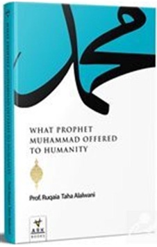 What Prophet Muhammad Offered to Humanity - Ruqaia Taha Jaber Alalvani - Ark Kitapları
