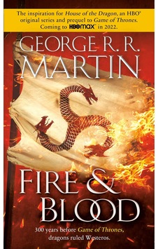 Fire & Blood: 300 Years Before A Game Of Thrones - George R.R. Martin