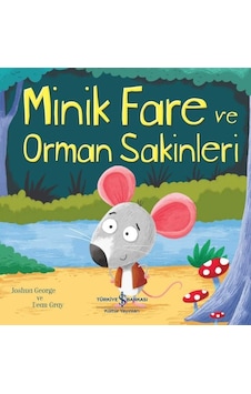 Minik Fare ve Orman Sakinleri - Joshua George - İş Bankası Kültür Yayınları Minik Fare ve Orman Sakinleri - Joshua George - İş Bankası Kültür Yayınları