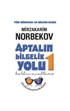 Aptalın Bilgelik Yolu 1 / Kalbin Anahtarı / Mirzakarim Norbekov Aptalın Bilgelik Yolu 1 / Kalbin Anahtarı / Mirzakarim Norbekov