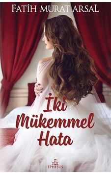 İki Mükemmel Hata - Fatih Murat Arsal - Ephesus Yayınları İki Mükemmel Hata - Fatih Murat Arsal - Ephesus Yayınları