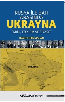 Rusya İle Batı Arasında Ukrayna / Davut Han Aslan Rusya İle Batı Arasında Ukrayna / Davut Han Aslan