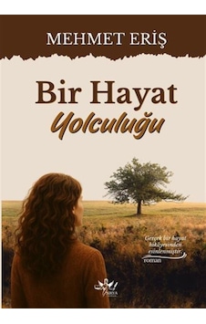 Bir Hayat Yolculuğu / Mehmet Eriş Bir Hayat Yolculuğu / Mehmet Eriş