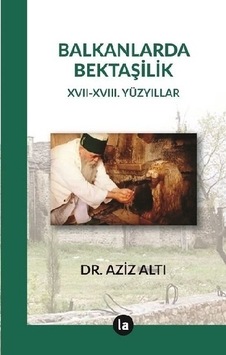 Balkanlarda Bektaşilik - Aziz Altı - La Kitap Balkanlarda Bektaşilik - Aziz Altı - La Kitap